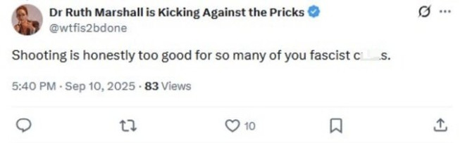 A screenshot of a social media post from X. The post includes text stating "Shooting is honestly too good for so many of you fascist cunts." The text is attributed to Dr Ruth Marshall, with a profile picture visible, a timestamp of 5:40 PM - Sep 10, 2025, 83 views, and icons for likes, retweets, and comments.