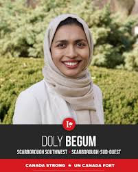 Doly Begum has fought for the people of Scarborough Southwest for more than  seven years as their MPP. As our Liberal candidate in the upcoming federal  by-election, she's ready to bring their